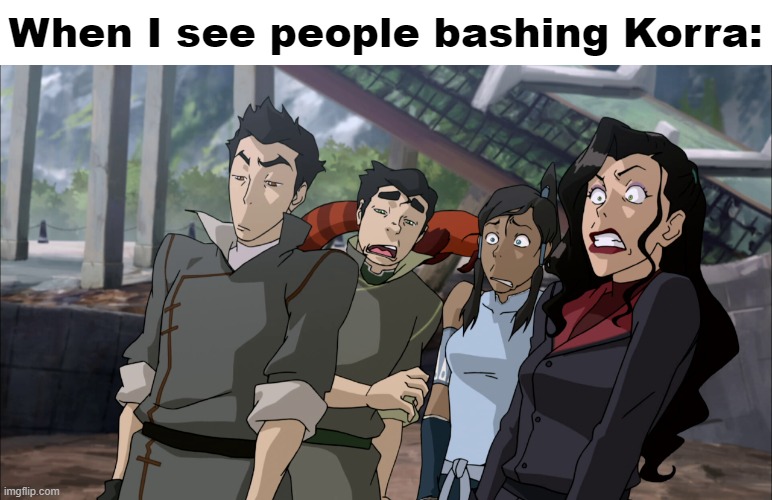 Seriously, this Korra-bashing needs to stop | When I see people bashing Korra: | image tagged in the legend of korra | made w/ Imgflip meme maker