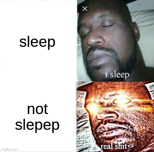Sleeping Shaq | sleep; not slepep | image tagged in memes,sleeping shaq | made w/ Imgflip meme maker
