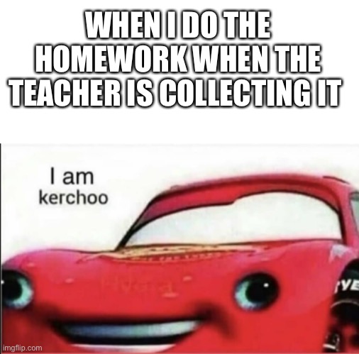 WHEN I DO THE HOMEWORK WHEN THE TEACHER IS COLLECTING IT | image tagged in blank text bar,kerchoo | made w/ Imgflip meme maker
