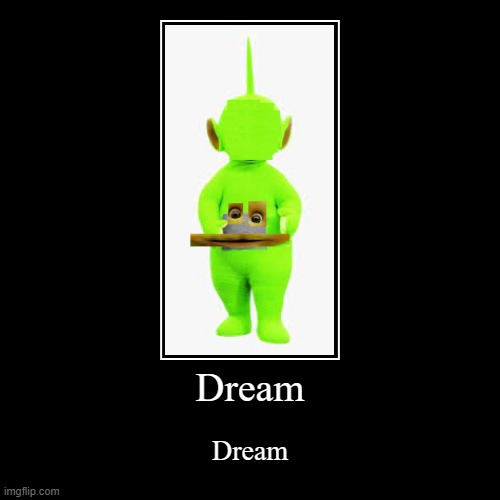 Found image of dream | image tagged in funny,demotivationals,dream | made w/ Imgflip demotivational maker