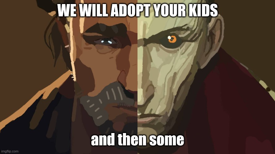 WE WILL ADOPT YOUR KIDS; and then some | image tagged in meme | made w/ Imgflip meme maker