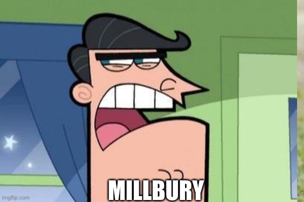 MILLBURY | made w/ Imgflip meme maker