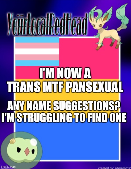 I’M NOW A TRANS MTF PANSEXUAL; ANY NAME SUGGESTIONS? I’M STRUGGLING TO FIND ONE | made w/ Imgflip meme maker