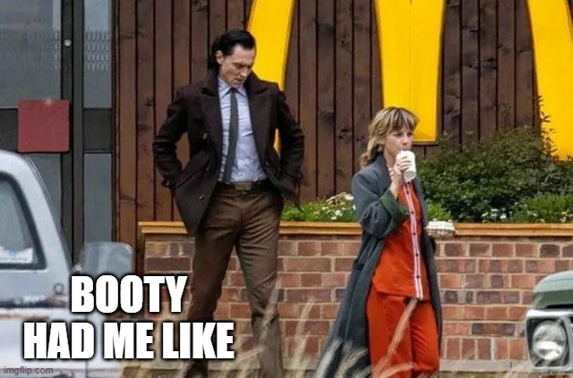 Loki Lookin' | BOOTY HAD ME LIKE | image tagged in loki | made w/ Imgflip meme maker