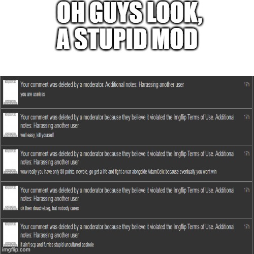 yes, i insulted iltmj_iamatree, and that stupidest clown in the world flagged every of my insults | OH GUYS LOOK, A STUPID MOD | image tagged in iltmj_iamatree sucks,please do not enable comments if a mod disables them | made w/ Imgflip meme maker