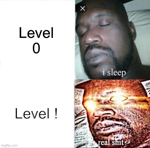 Sleeping Shaq | Level 0; Level ! | image tagged in memes,sleeping shaq | made w/ Imgflip meme maker