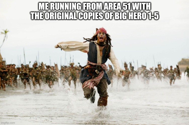 Run Away | ME RUNNING FROM AREA 51 WITH THE ORIGINAL COPIES OF BIG HERO 1-5 | image tagged in run away | made w/ Imgflip meme maker