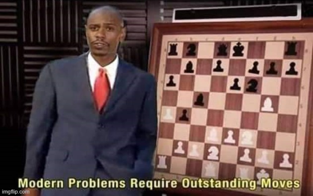 Modern problems require outstanding moves | image tagged in modern problems require outstanding moves | made w/ Imgflip meme maker