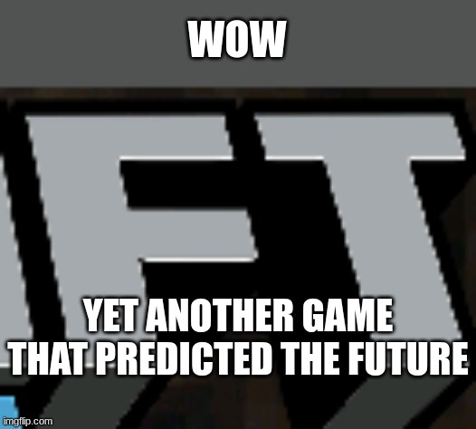 this is getting sad | WOW; YET ANOTHER GAME THAT PREDICTED THE FUTURE | image tagged in sus | made w/ Imgflip meme maker