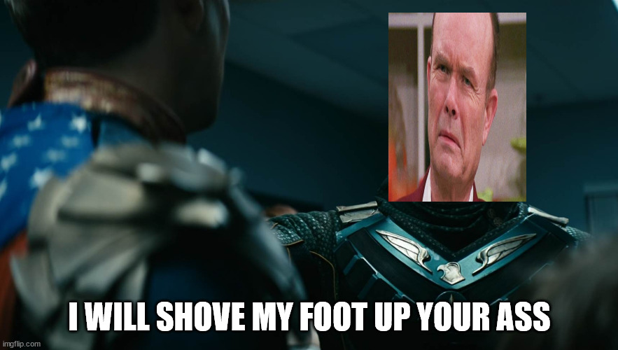 Red Forman/Soldier Boy | I WILL SHOVE MY FOOT UP YOUR ASS | image tagged in that 70's show,the boys | made w/ Imgflip meme maker