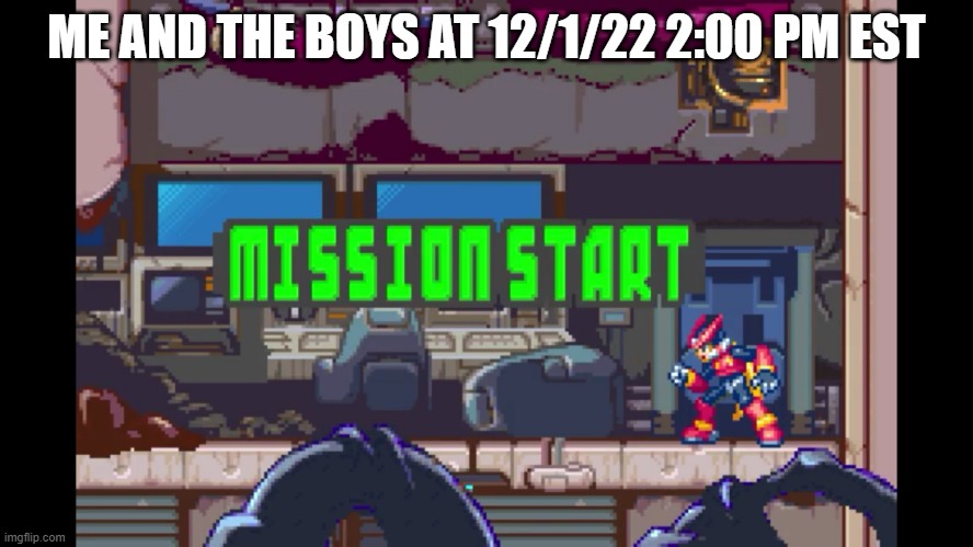 ME AND THE BOYS AT 12/1/22 2:00 PM EST | image tagged in mission start | made w/ Imgflip meme maker