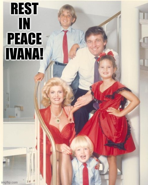 RIP Ivana! | REST IN PEACE IVANA! | image tagged in god bless america | made w/ Imgflip meme maker