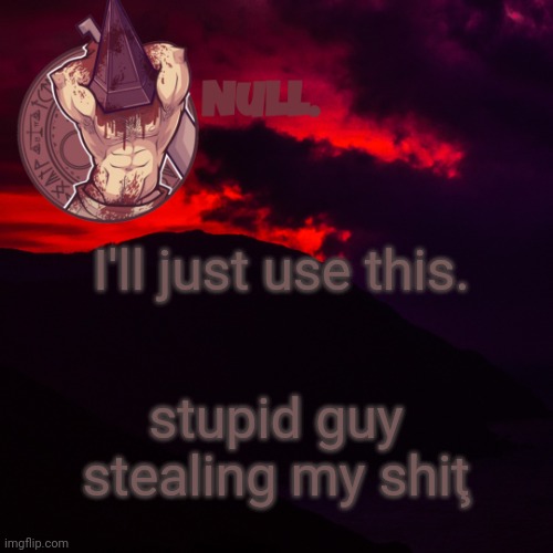 I'll just use this. stupid guy stealing my shiţ | made w/ Imgflip meme maker
