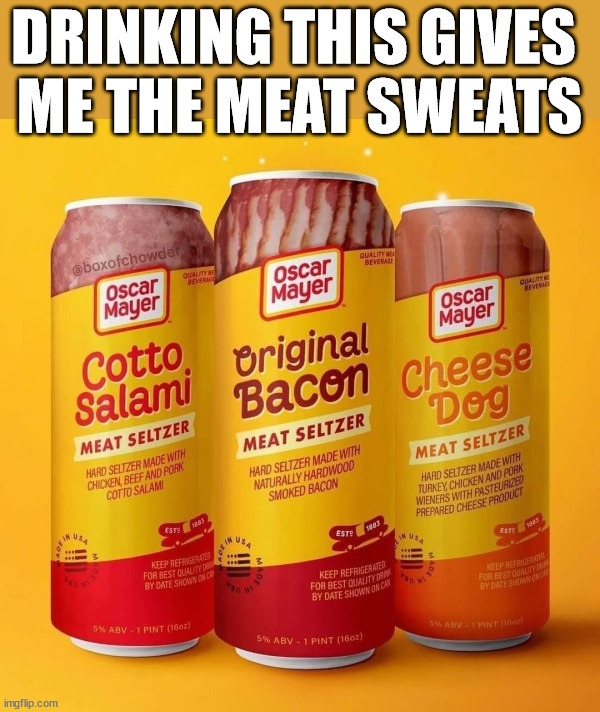 DRINKING THIS GIVES 
ME THE MEAT SWEATS | image tagged in fake | made w/ Imgflip meme maker
