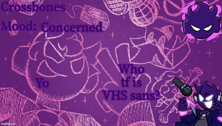 Crossbones Void temp | Concerned; Who tf is VHS sans? Yo | image tagged in crossbones void temp | made w/ Imgflip meme maker