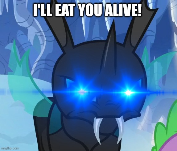 Thorax Evil | I'LL EAT YOU ALIVE! | image tagged in changeling,my little pony friendship is magic | made w/ Imgflip meme maker