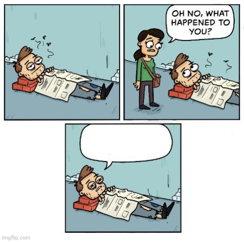 Custom Template: Oh no, what happened to you? | image tagged in oh no what happened to you,new template,comic,custom template,templates,template | made w/ Imgflip meme maker