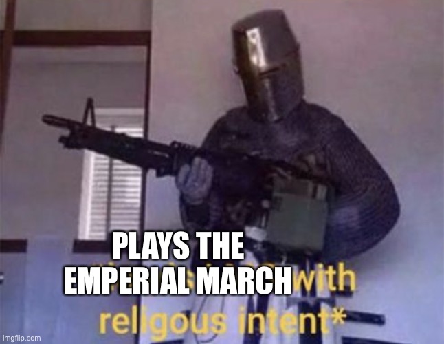 Loads LMG with religious intent | PLAYS THE EMPERIAL MARCH | image tagged in loads lmg with religious intent | made w/ Imgflip meme maker