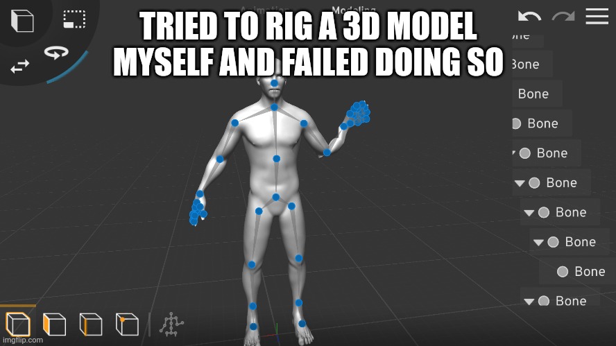 look at the arm, god. | TRIED TO RIG A 3D MODEL MYSELF AND FAILED DOING SO | made w/ Imgflip meme maker