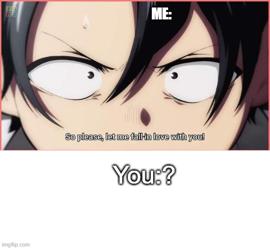Weeb Confession | ME:; You:? | image tagged in anime meme,anime,confession,vampire,memers | made w/ Imgflip meme maker