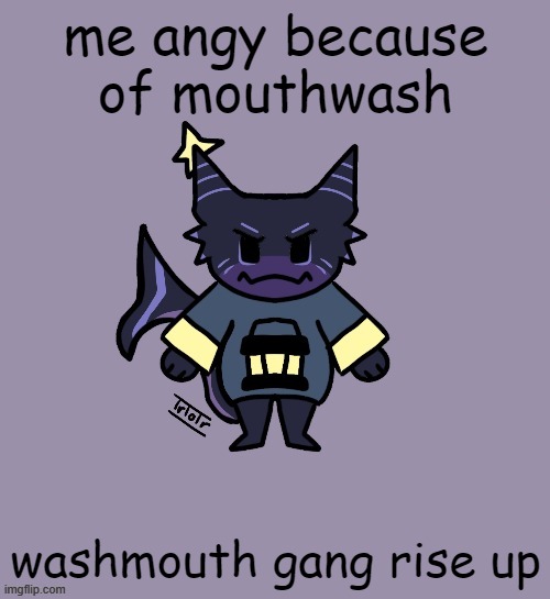 the child | me angy because of mouthwash; washmouth gang rise up | image tagged in the child | made w/ Imgflip meme maker