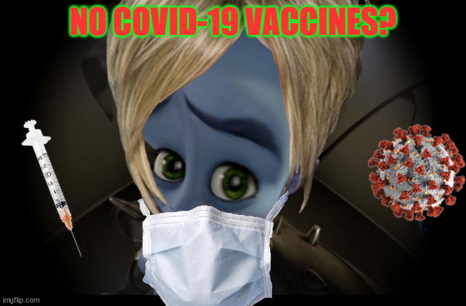 Karens about COVID-19 be like: |  NO COVID-19 VACCINES? | image tagged in memes,no bitches | made w/ Imgflip meme maker