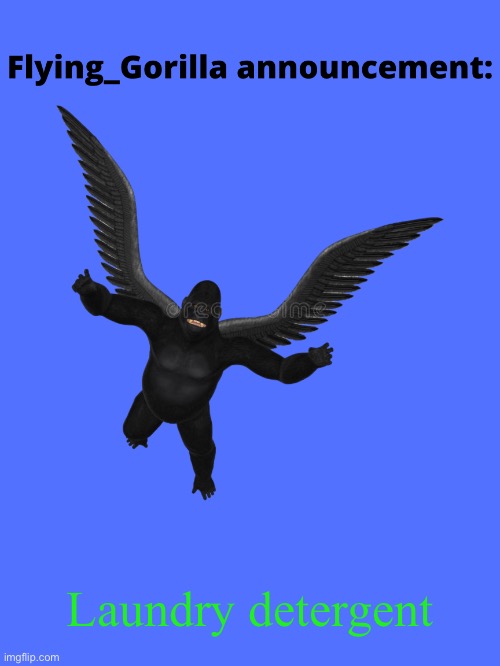 Flying_Gorilla announcement | Laundry detergent | image tagged in flying_gorilla announcement | made w/ Imgflip meme maker