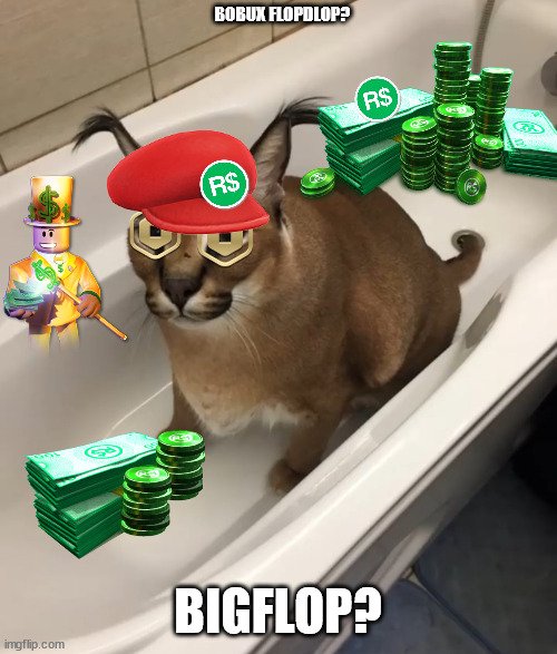 Big FLOPPA in the tub | BOBUX FLOPDLOP? BIGFLOP? | image tagged in big floppa in the tub | made w/ Imgflip meme maker