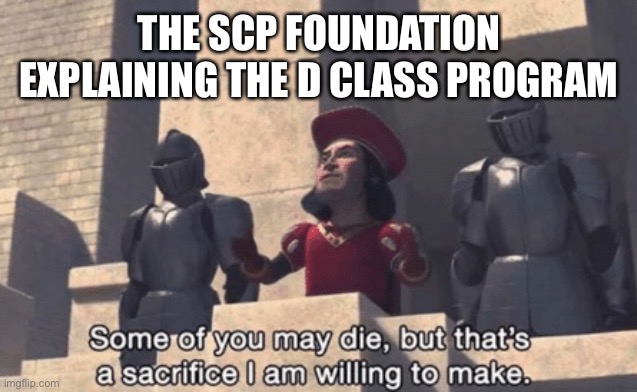 Scp meme | THE SCP FOUNDATION EXPLAINING THE D CLASS PROGRAM | image tagged in shrek | made w/ Imgflip meme maker