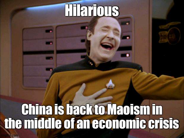 You know, the one they got rid of quickly after Mao left because of how terrible it was | Hilarious; China is back to Maoism in the middle of an economic crisis | image tagged in laughing data,china | made w/ Imgflip meme maker