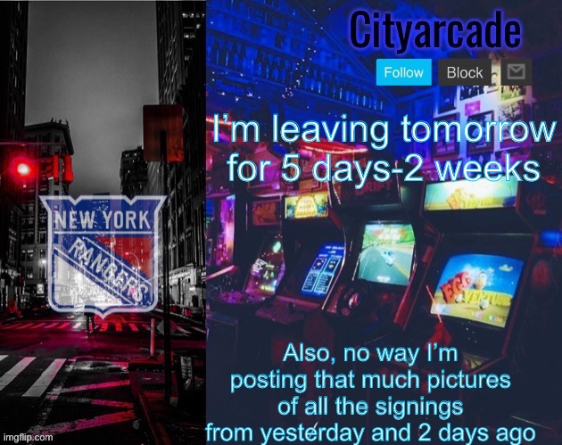 But dang, that Domingue signing caught me off guard | I’m leaving tomorrow for 5 days-2 weeks; Also, no way I’m posting that much pictures of all the signings from yesterday and 2 days ago | image tagged in cityarcade rangers temp | made w/ Imgflip meme maker