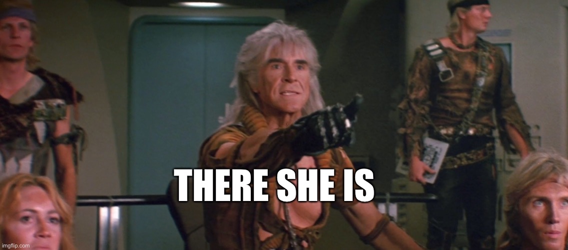 So Much The Better... | THERE SHE IS | image tagged in wrath of khan | made w/ Imgflip meme maker