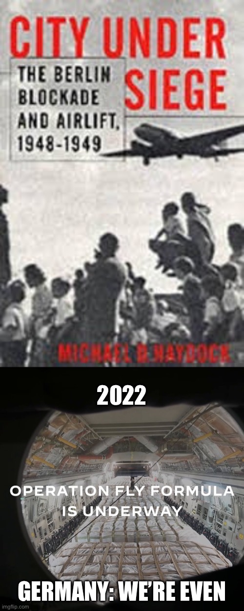 And That’s The Way It Was / Is | 2022; GERMANY: WE’RE EVEN | image tagged in cronkite,berlin airlift,formula shortage,united states,germany | made w/ Imgflip meme maker
