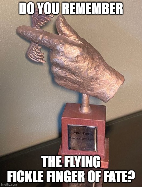 Laugh In award |  DO YOU REMEMBER; THE FLYING FICKLE FINGER OF FATE? | image tagged in funny memes,1960's,hippie,television tv,radio | made w/ Imgflip meme maker