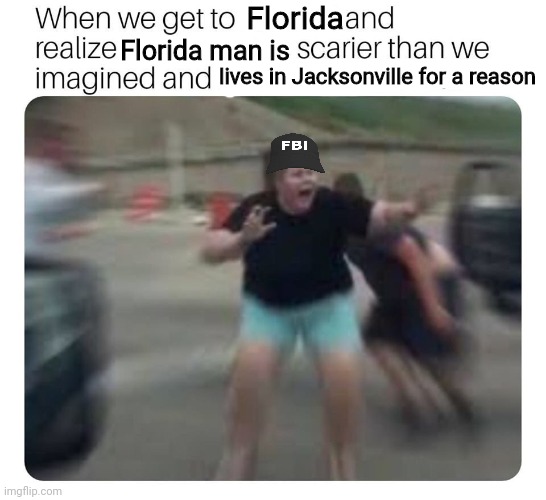 Florida Florida man is lives in Jacksonville for a reason | made w/ Imgflip meme maker