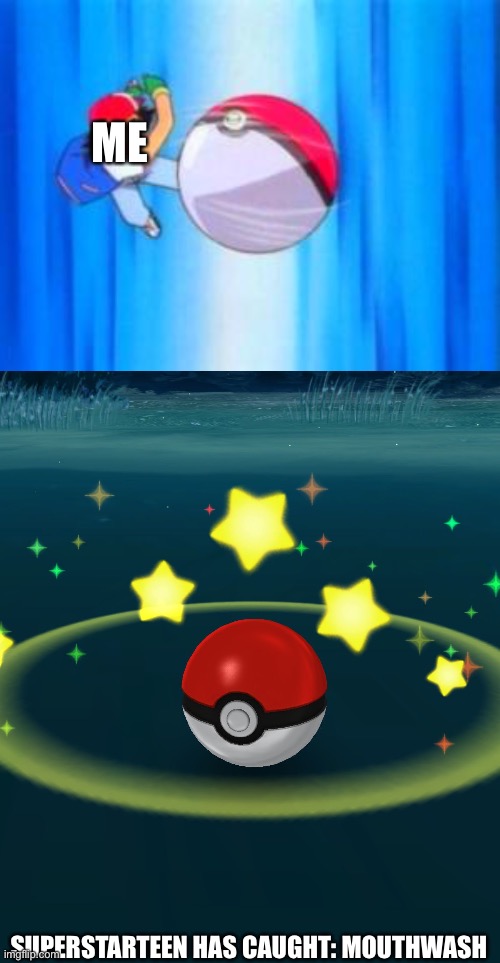 ME SUPERSTARTEEN HAS CAUGHT: MOUTHWASH | image tagged in pokeball so hard,pokeball | made w/ Imgflip meme maker