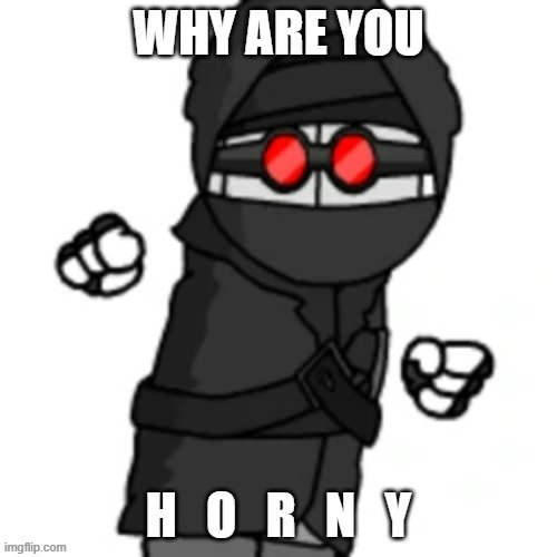 Why are you horny funny meme template thing | made w/ Imgflip meme maker