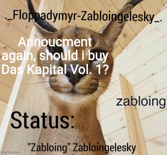 Zabloingelesky's Annoucment temp | Annoucment again, should i buy Das Kapital Vol. 1? | image tagged in zabloingelesky's annoucment temp | made w/ Imgflip meme maker