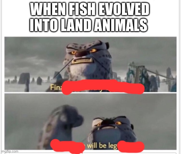 Finally! A worthy opponent! | WHEN FISH EVOLVED INTO LAND ANIMALS | image tagged in finally a worthy opponent,evolution,memes,funny,gifs | made w/ Imgflip meme maker