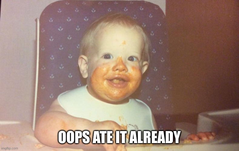 Yummy Muncher | OOPS ATE IT ALREADY | image tagged in yummy muncher | made w/ Imgflip meme maker