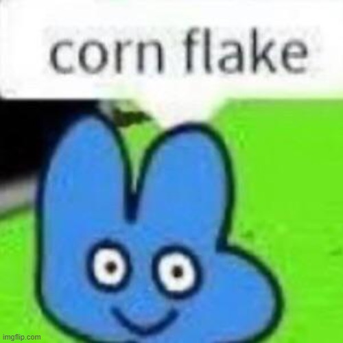 cornflake | image tagged in bfdi | made w/ Imgflip meme maker