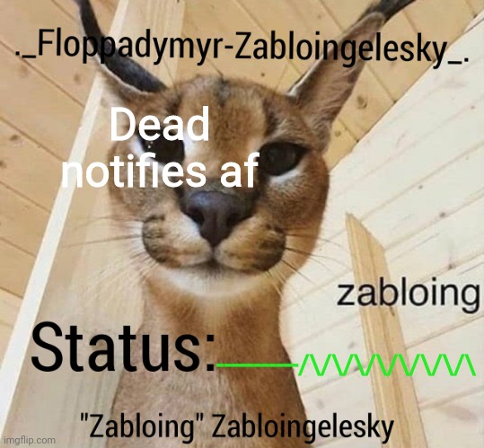 Status not real | Dead notifies af; -----------/\/\/\/\/\/\/\/\ | image tagged in zabloingelesky's annoucment temp | made w/ Imgflip meme maker