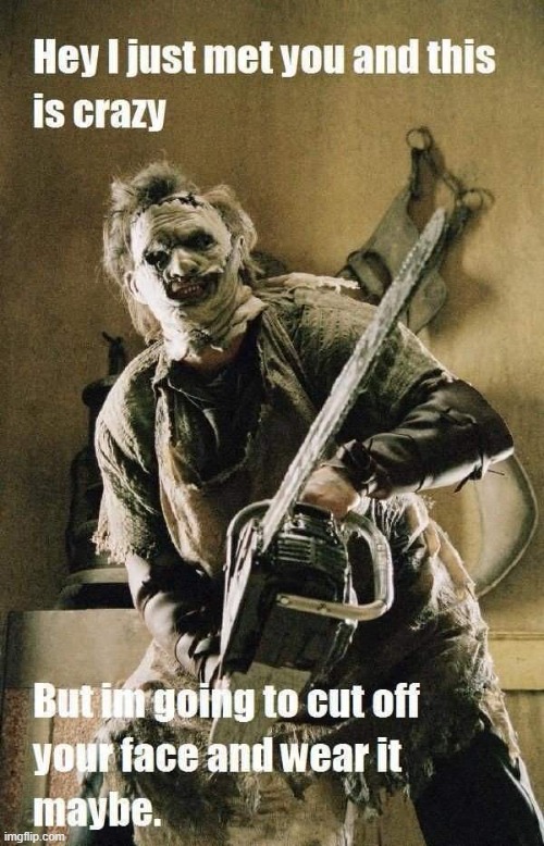 image tagged in horror movie,leatherface,texas chainsaw massacre | made w/ Imgflip meme maker