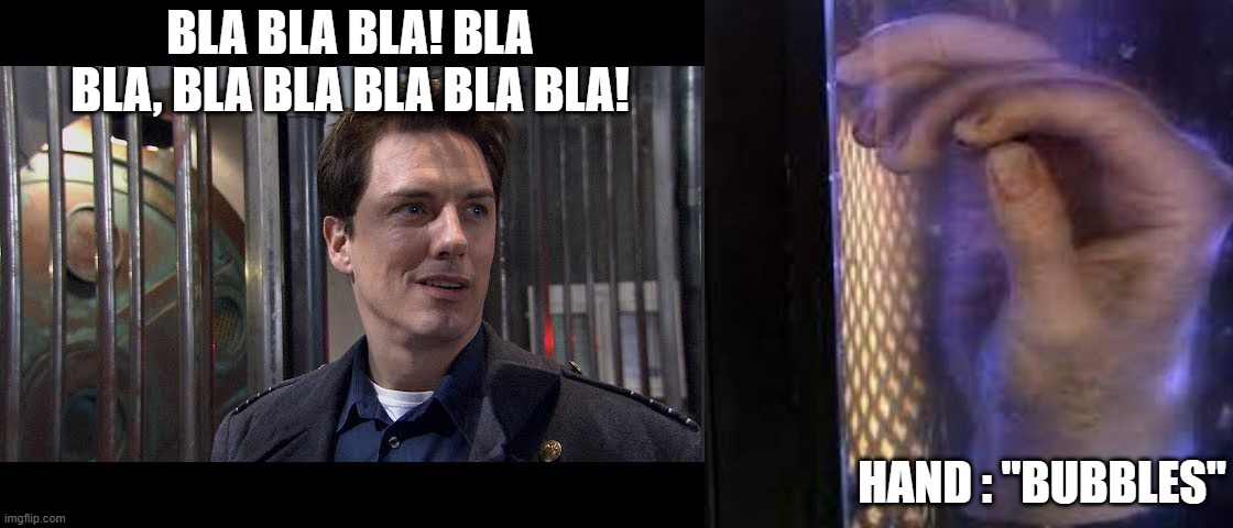 "Talk to the hand!" takes all it signification! | BLA BLA BLA! BLA BLA, BLA BLA BLA BLA BLA! HAND : "BUBBLES" | image tagged in doctor who,captain,jackass,10th doctor,hand,bubbles | made w/ Imgflip meme maker