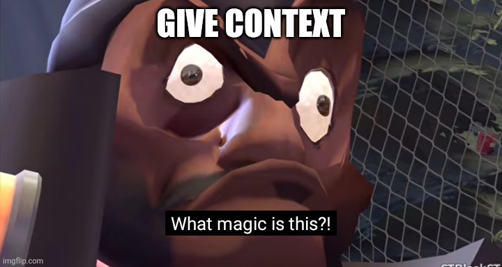 Me when cocks | GIVE CONTEXT | image tagged in what magic is this | made w/ Imgflip meme maker