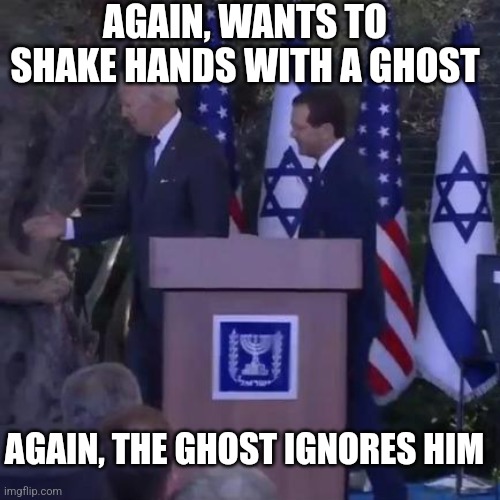AGAIN, WANTS TO SHAKE HANDS WITH A GHOST; AGAIN, THE GHOST IGNORES HIM | made w/ Imgflip meme maker