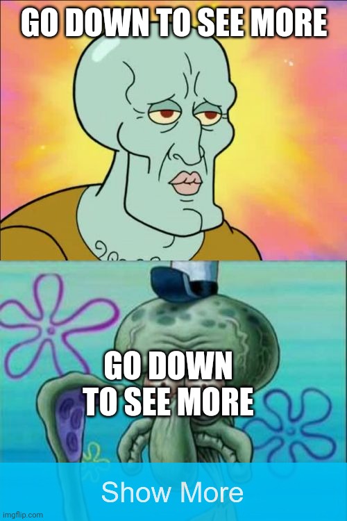 Long comic, so scroll down. | GO DOWN TO SEE MORE; GO DOWN TO SEE MORE | image tagged in memes,squidward | made w/ Imgflip meme maker