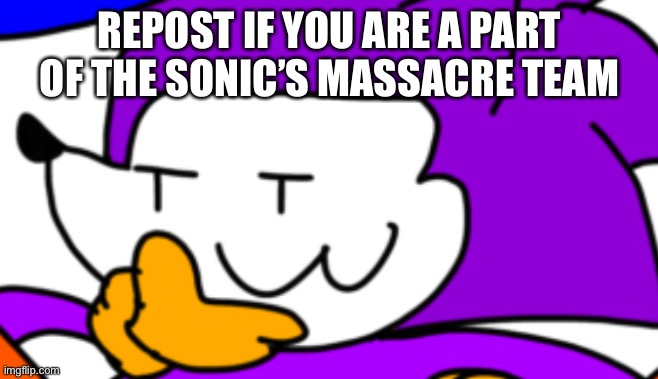 REPOST IF YOU ARE A PART OF THE SONIC’S MASSACRE TEAM | image tagged in got damn luther | made w/ Imgflip meme maker