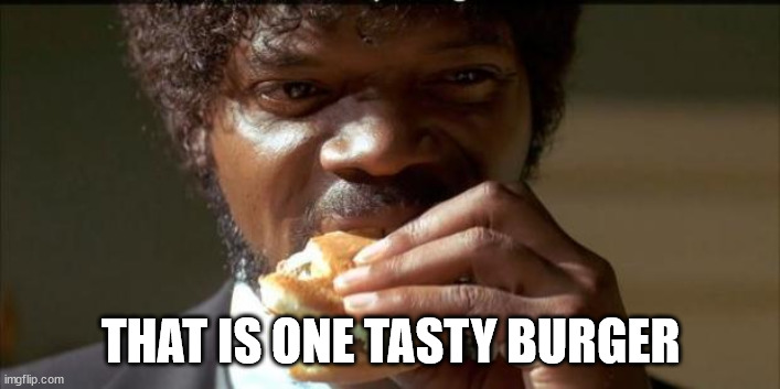 Tasty Burger | THAT IS ONE TASTY BURGER | image tagged in tasty burger | made w/ Imgflip meme maker