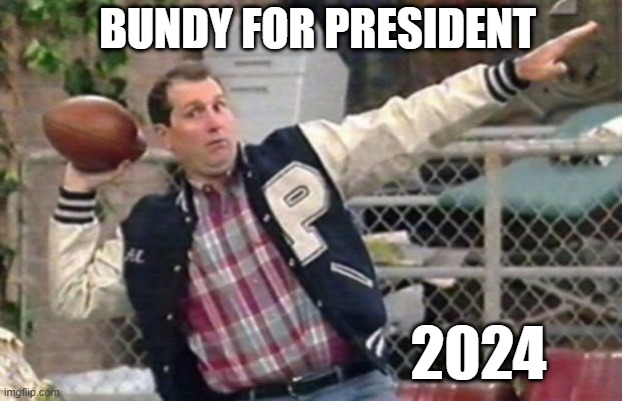 BUNDY FOR PRESIDENT 2024 | made w/ Imgflip meme maker